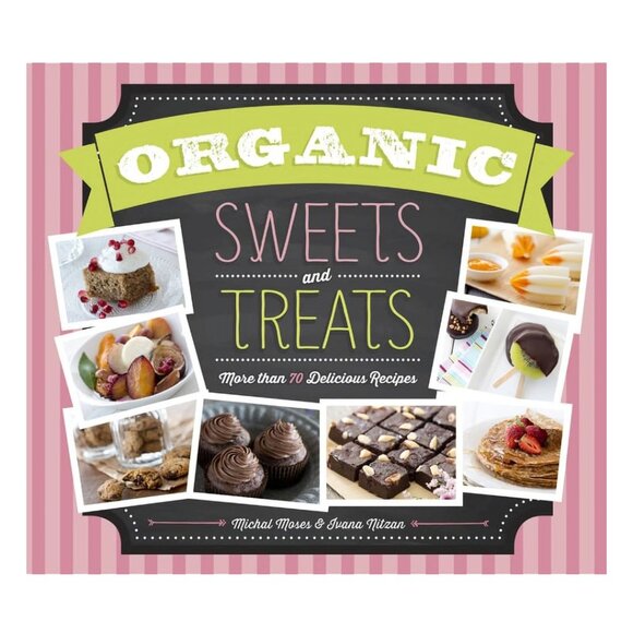 ORGANIC SWEETS & TREATS: MORE THAN 70 DELICIOUS RECIPES - HARDCOVER - Picture 1 of 5